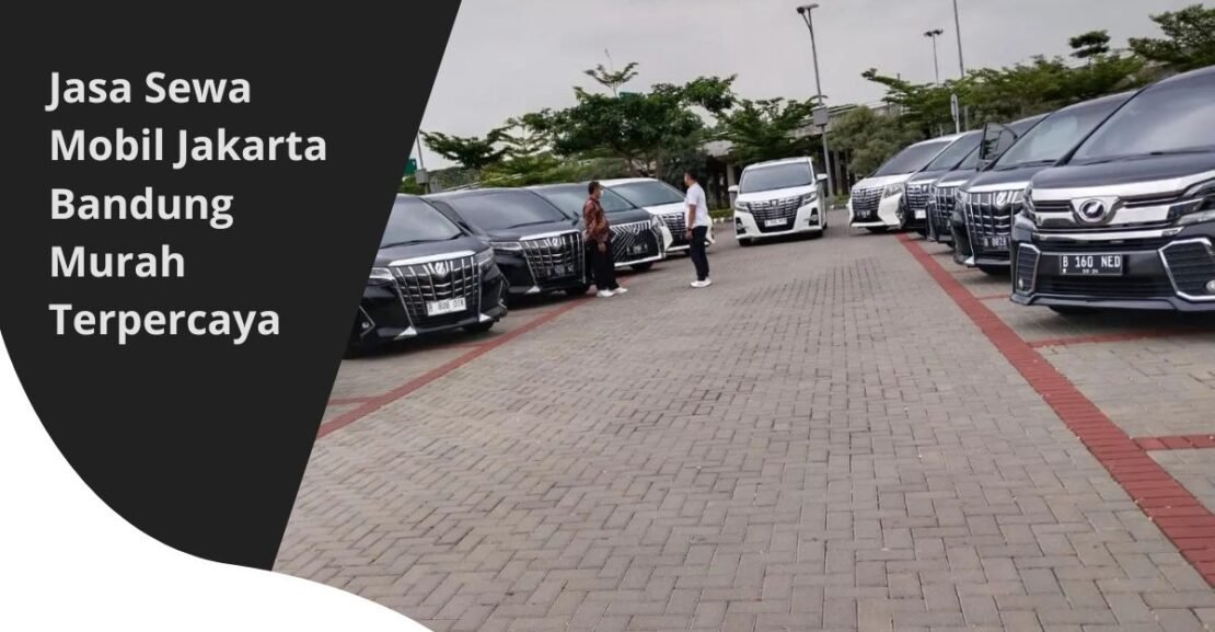 Jasa Sewa Mobil Jakarta Bandung Murah Terpercaya