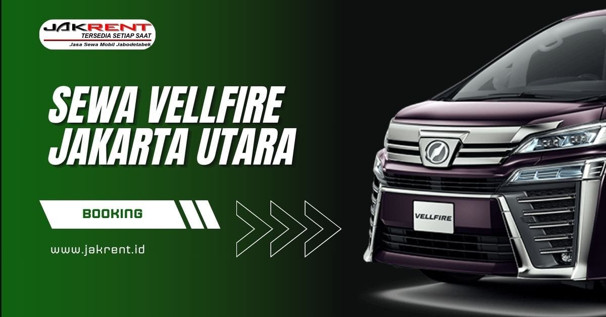 Sewa Vellfire Jakarta Utara