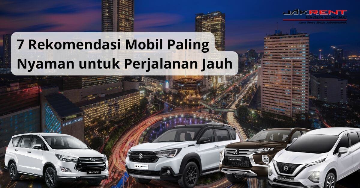 7 Rekomendasi Mobil Paling Nyaman untuk Perjalanan Jauh