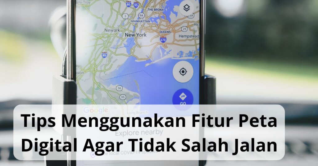 Tips Menggunakan Fitur Peta Digital Agar Tidak Salah Jalan