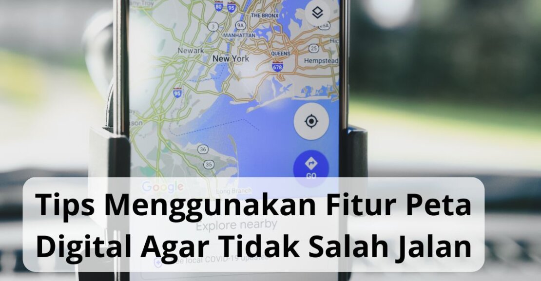 Tips Menggunakan Fitur Peta Digital Agar Tidak Salah Jalan