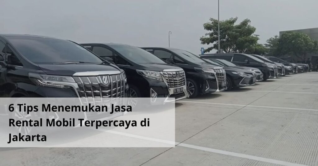 6 Tips Menemukan Jasa Rental Mobil Terpercaya di Jakarta