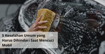 Kesalahan Umum yang Harus Dihindari Saat Mencuci Mobil