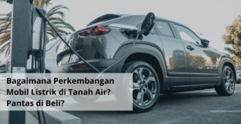 Bagaimana Perkembangan Mobil Listrik di Tanah Air Pantas di Beli