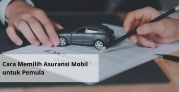 Cara Memilih Asuransi Mobil untuk Pemula