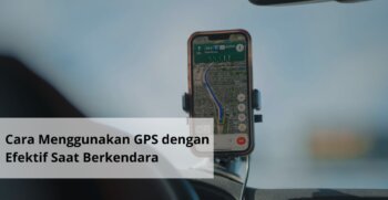 Cara Menggunakan GPS dengan Efektif Saat Berkendara