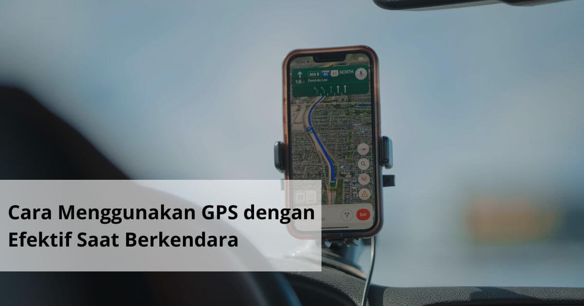 Cara Menggunakan GPS dengan Efektif Saat Berkendara