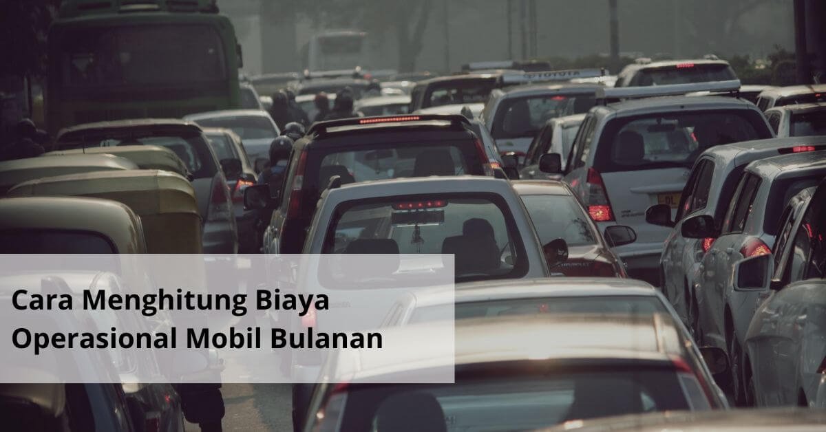 Cara Menghitung Biaya Operasional Mobil Bulanan