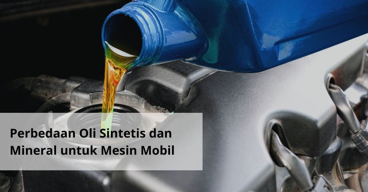Perbedaan Oli Sintetis dan Mineral untuk Mesin Mobil