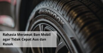 Rahasia Merawat Ban Mobil agar Tidak Cepat Aus dan Rusak (1)