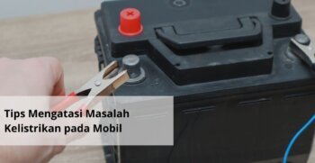 Tips Mengatasi Masalah Kelistrikan pada Mobil