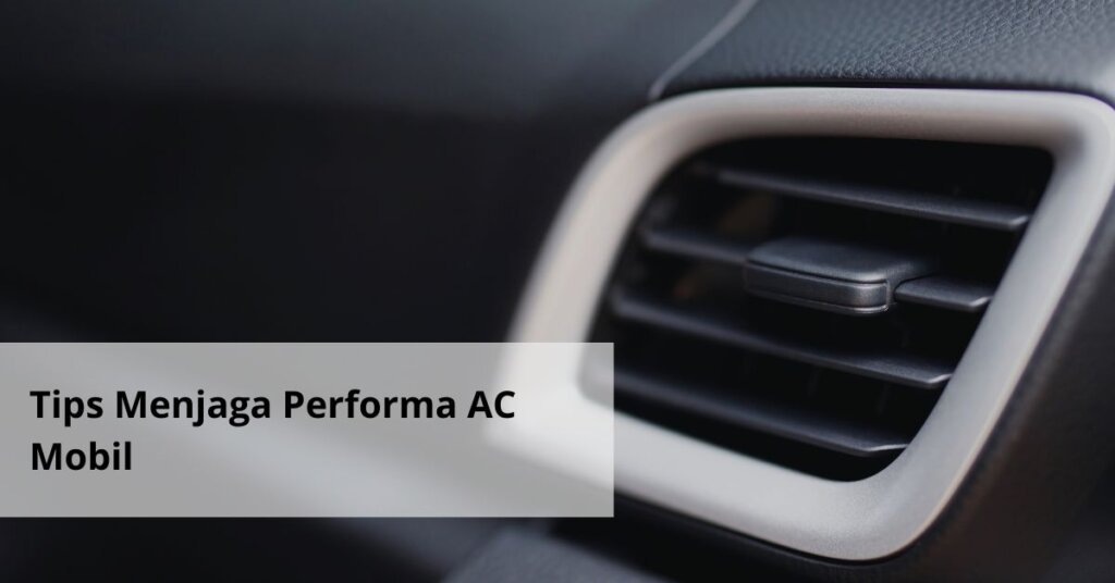 Tips Menjaga Performa AC Mobil