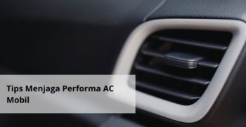Tips Menjaga Performa AC Mobil