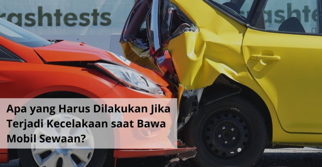 Apa yang Harus Dilakukan Jika Terjadi Kecelakaan saat Bawa Mobil Sewaan