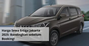 Harga Sewa Ertiga Jakarta 2025 Bandingkan sebelum Booking!