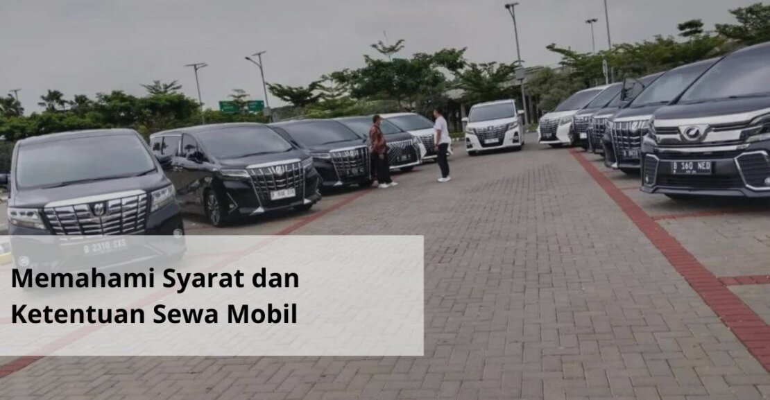 Memahami Syarat dan Ketentuan Sewa Mobil di Jakarta dengan Mudah