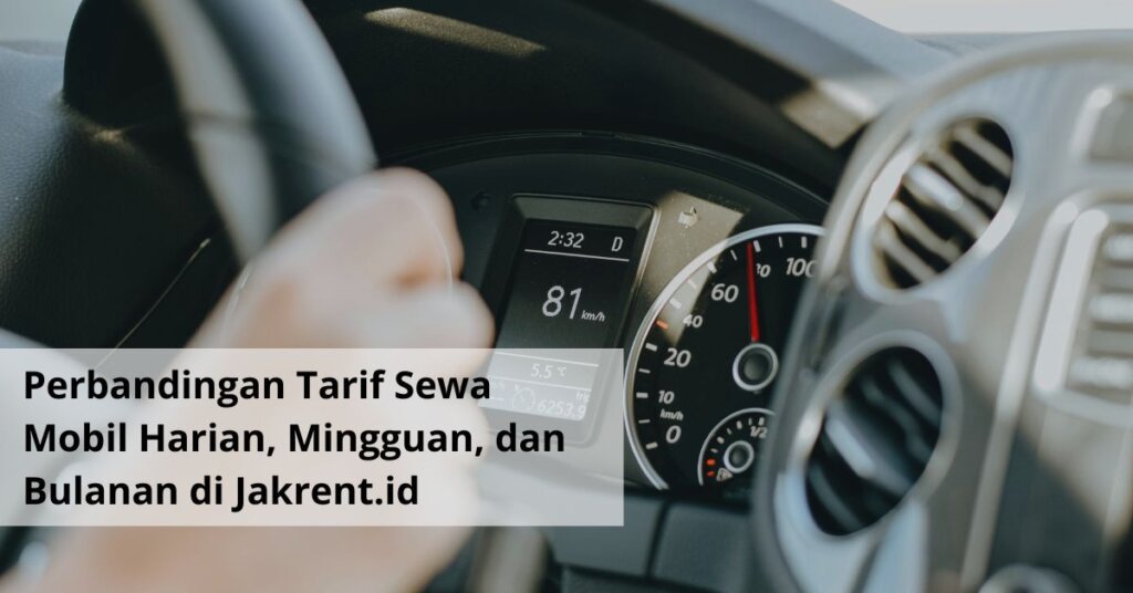 Perbandingan Tarif Sewa Mobil Harian, Mingguan, dan Bulanan di Jakrent.id