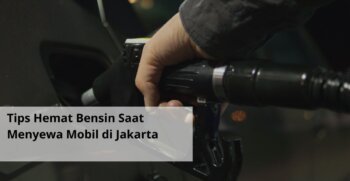 Tips Hemat Bensin Saat Menyewa Mobil di Jakarta