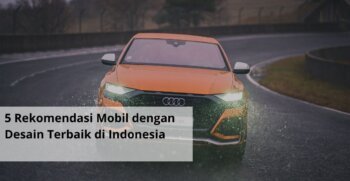 5 Rekomendasi Mobil dengan Desain Terbaik di Indonesia