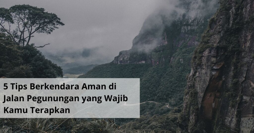 5 Tips Berkendara Aman di Jalan Pegunungan yang Wajib Kamu Terapkan