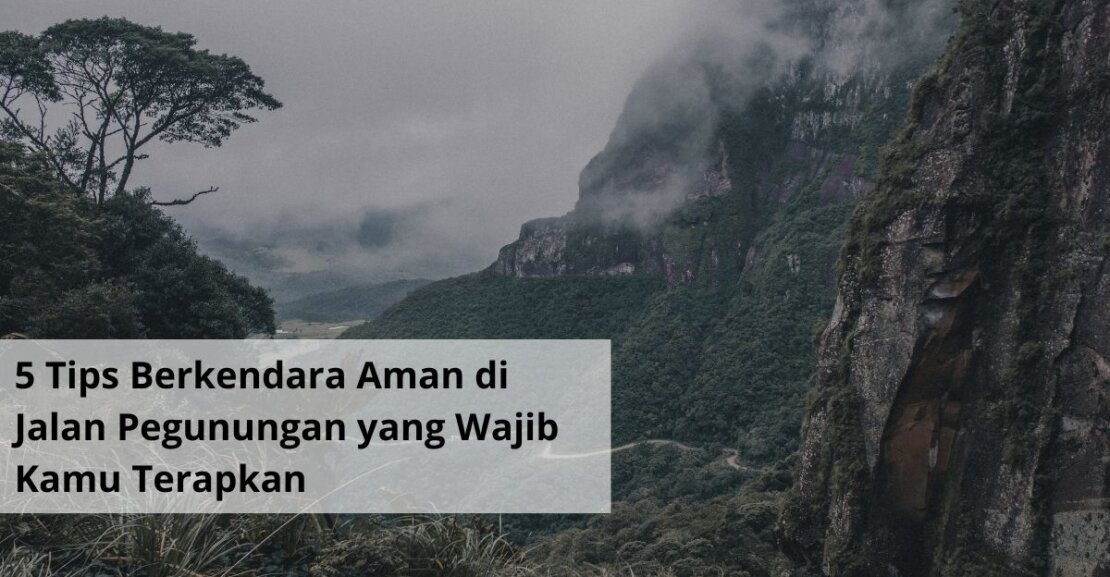 5 Tips Berkendara Aman di Jalan Pegunungan yang Wajib Kamu Terapkan