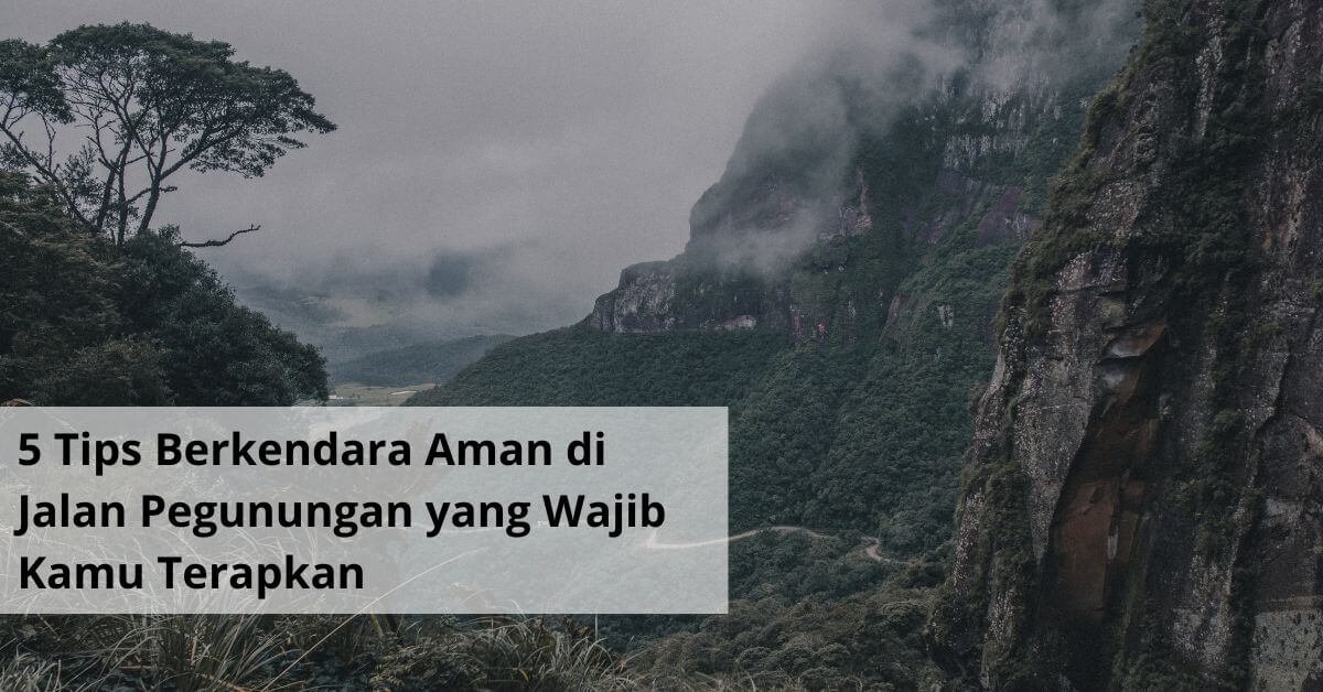 5 Tips Berkendara Aman di Jalan Pegunungan yang Wajib Kamu Terapkan