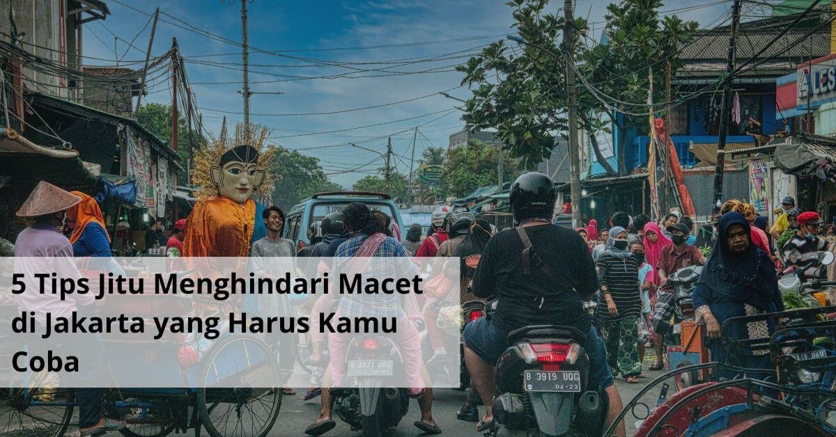 5 Tips Jitu Menghindari Macet di Jakarta yang Harus Kamu Coba