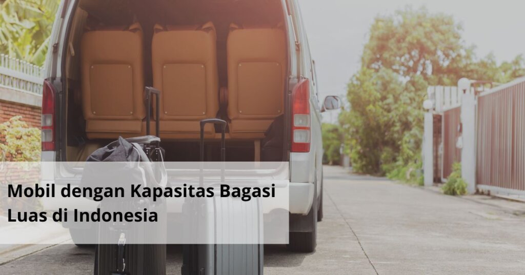 Mobil dengan Kapasitas Bagasi Luas di Indonesia