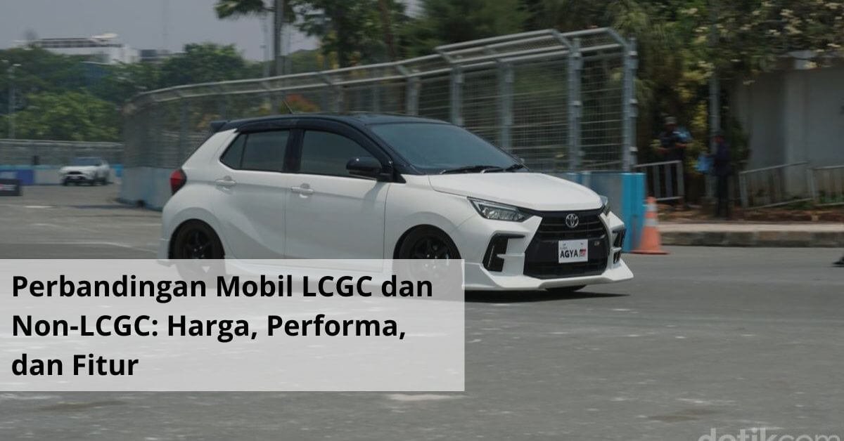 Perbandingan Mobil LCGC dan Non LCGC Harga, Performa, dan Fitur