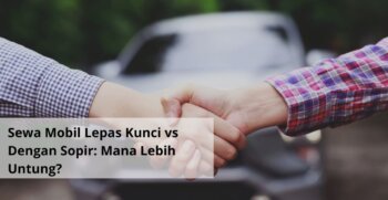 Sewa Mobil Lepas Kunci vs Dengan Sopir Mana Lebih Untung