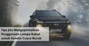 Tips Jitu Mengoptimalkan Penggunaan Lampu Kabut untuk Kondisi Cuaca Buruk
