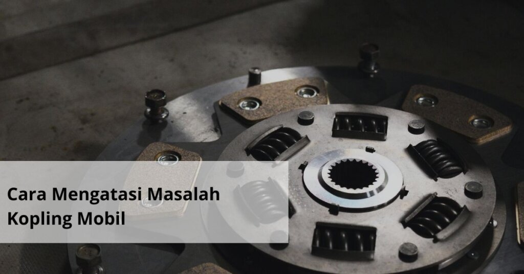 Cara Mengatasi Masalah Kopling Mobil