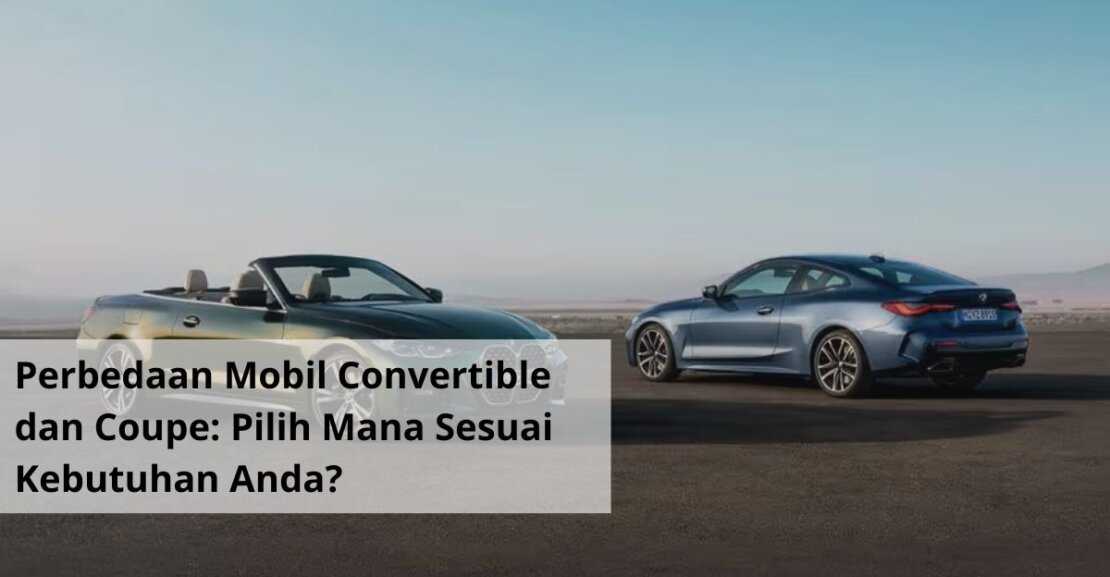 Perbedaan Mobil Convertible dan Coupe Pilih Mana Sesuai Kebutuhan Anda