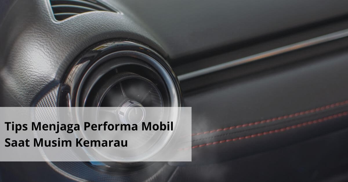 Tips Menjaga Performa Mobil Saat Musim Kemarau