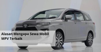 Alasan Mengapa Sewa Mobil MPV Terbaik