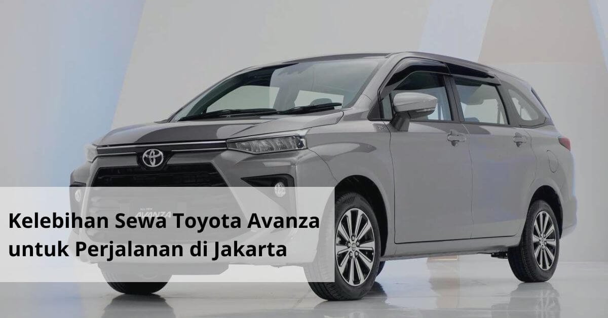 Kelebihan Sewa Toyota Avanza untuk Perjalanan di Jakarta