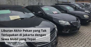 Liburan Akhir Pekan yang Tak Terlupakan di Jakarta dengan Sewa Mobil yang Tepat
