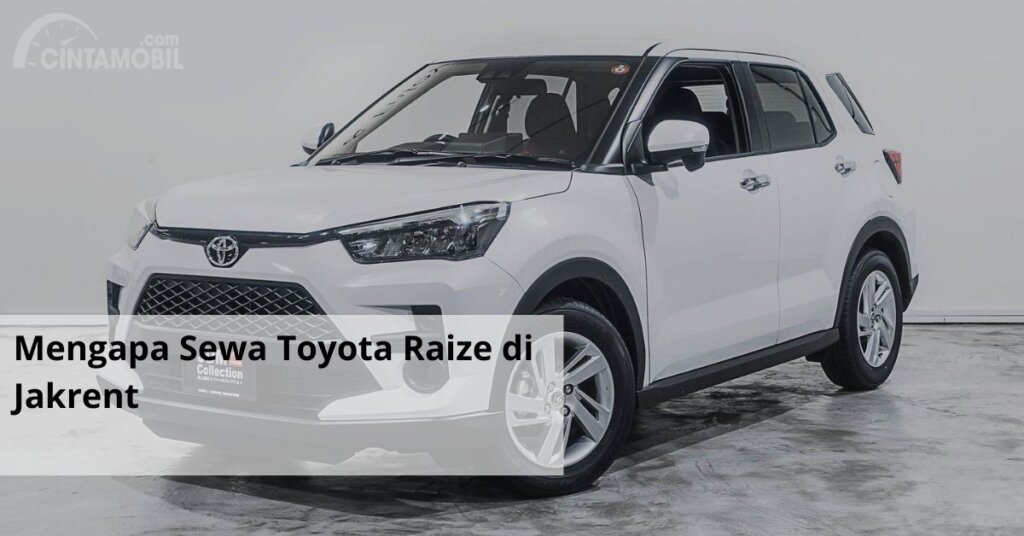 Mengapa Sewa Toyota Raize di Jakrent