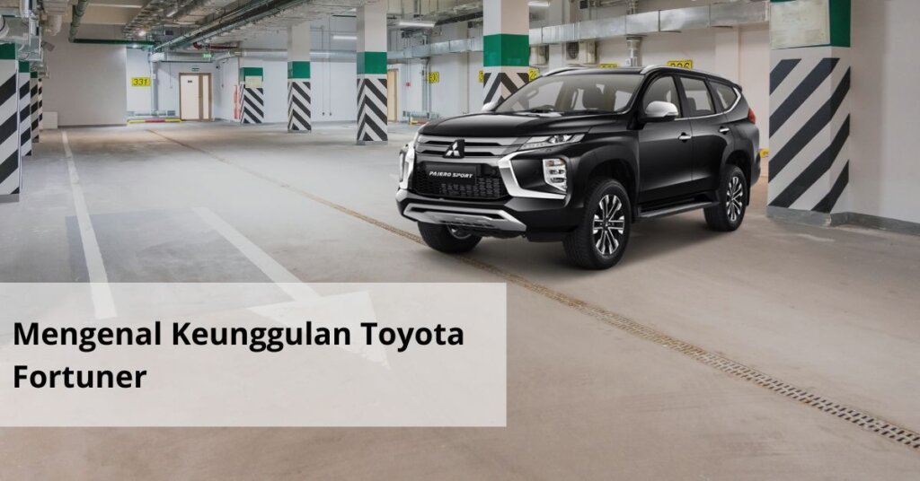 Mengenal Keunggulan Toyota Fortuner