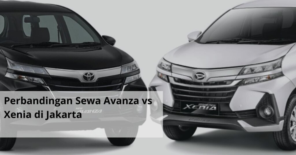 Perbandingan Sewa Avanza vs Xenia di Jakarta