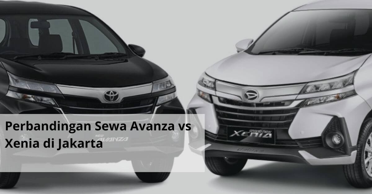 Perbandingan Sewa Avanza vs Xenia di Jakarta
