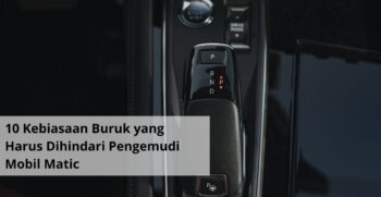 10 Kebiasaan Buruk yang Harus Dihindari Pengemudi Mobil Matic