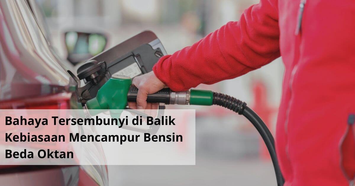 Bahaya Tersembunyi di Balik Kebiasaan Mencampur Bensin Beda Oktan