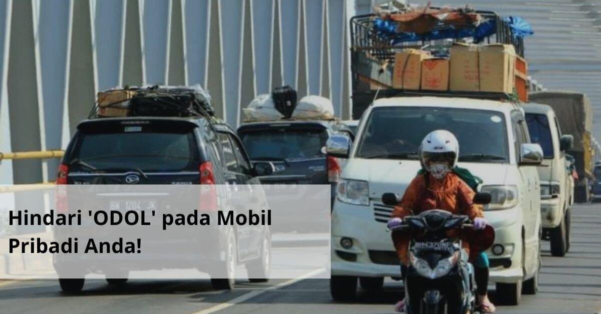 Hindari ODOL pada Mobil Pribadi Anda!