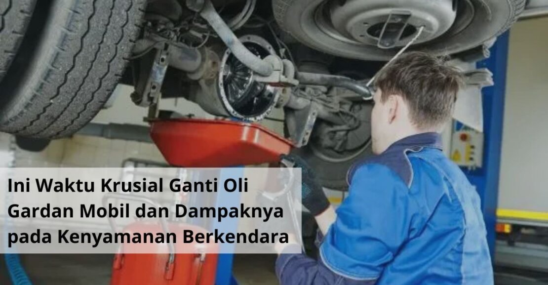 Ini Waktu Krusial Ganti Oli Gardan Mobil dan Dampaknya pada Kenyamanan Berkendara