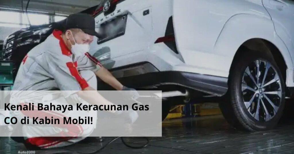 Kenali Bahaya Keracunan Gas CO di Kabin Mobil!