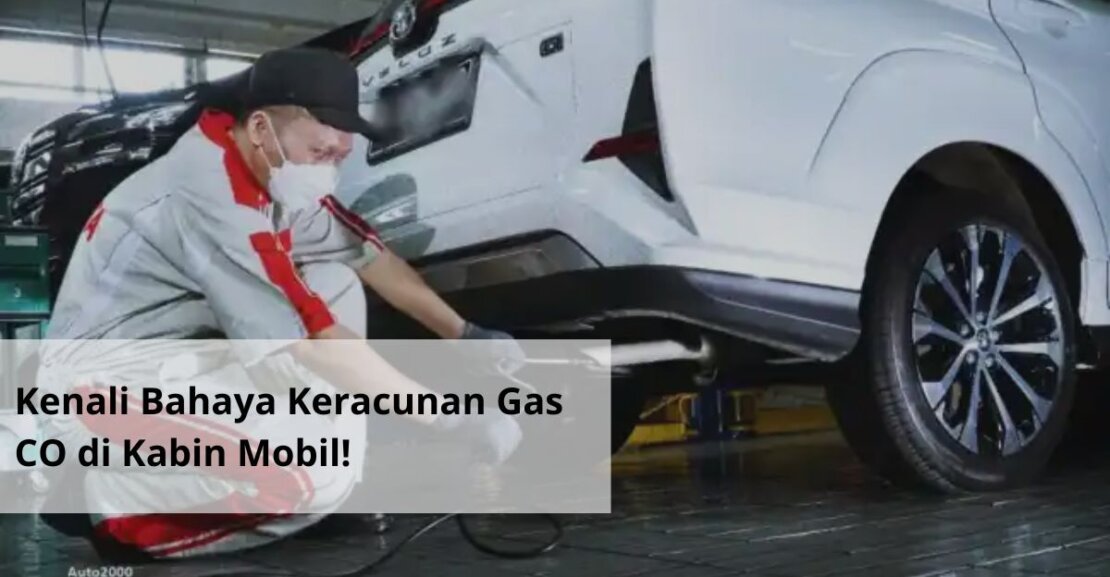 Kenali Bahaya Keracunan Gas CO di Kabin Mobil!