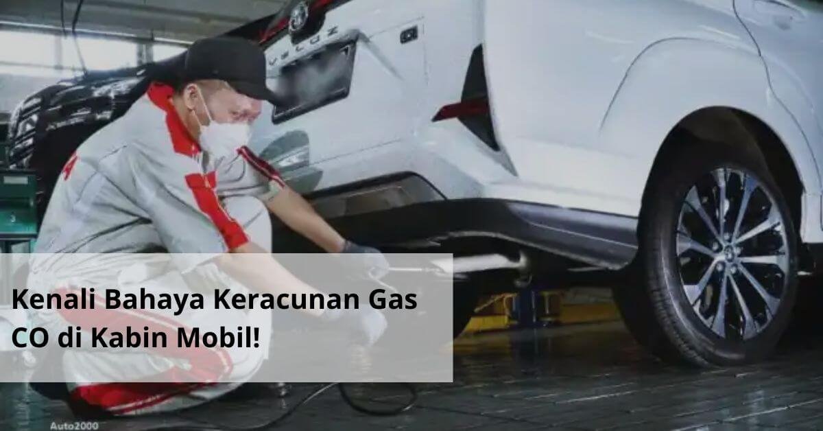 Kenali Bahaya Keracunan Gas CO di Kabin Mobil!