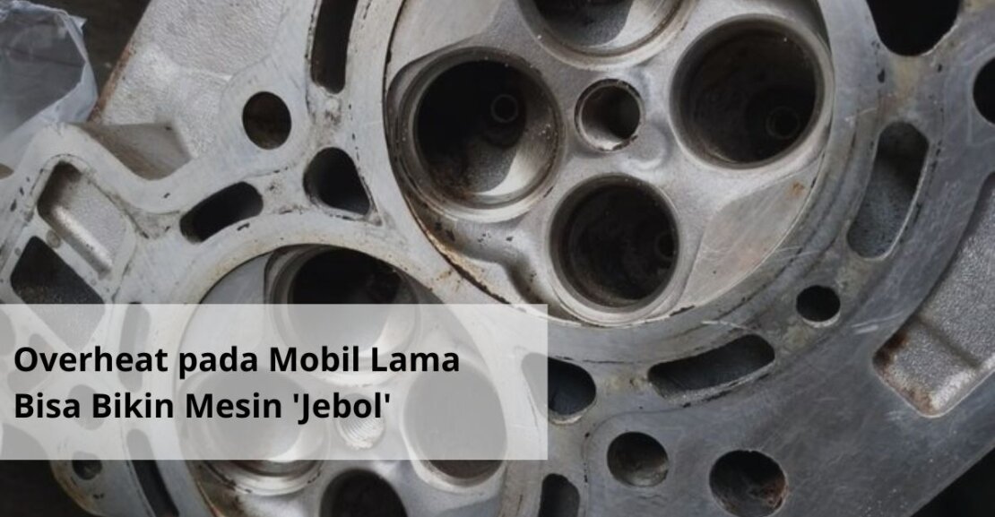 Overheat pada Mobil Lama Bisa Bikin Mesin Jebol