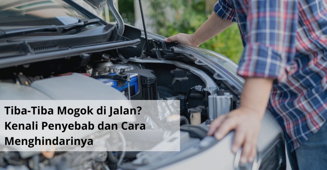Tiba Tiba Mogok di Jalan Kenali Penyebab dan Cara Menghindarinya